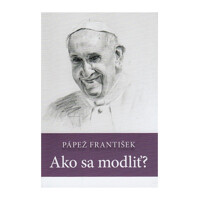 Pápež František Ako sa modliť?